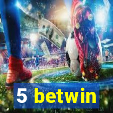 5 betwin